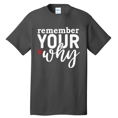 Remember Your Why Inspirational Tall T-Shirt