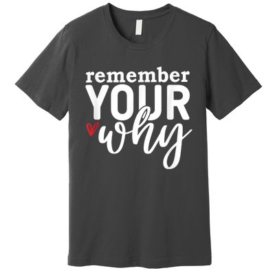 Remember Your Why Inspirational Premium T-Shirt