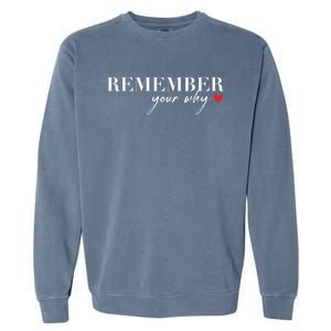 Remember Your Why Funny Sarcastic Inspirational Quote Gift Garment-Dyed Sweatshirt