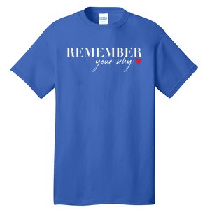 Remember Your Why Funny Sarcastic Inspirational Quote Gift Tall T-Shirt