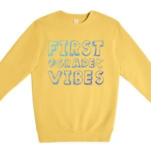 School 1St Grade Gift Back To School First Grade Vibes Cool Gift Premium Crewneck Sweatshirt