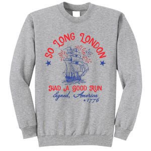 Ship 1776 So Long London Had A Good Run America 1776 Tall Sweatshirt