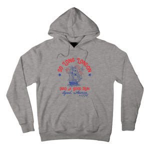 Ship 1776 So Long London Had A Good Run America 1776 Tall Hoodie