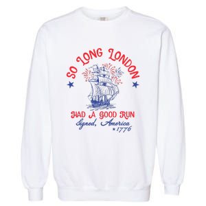 Ship 1776 So Long London Had A Good Run America 1776 Garment-Dyed Sweatshirt