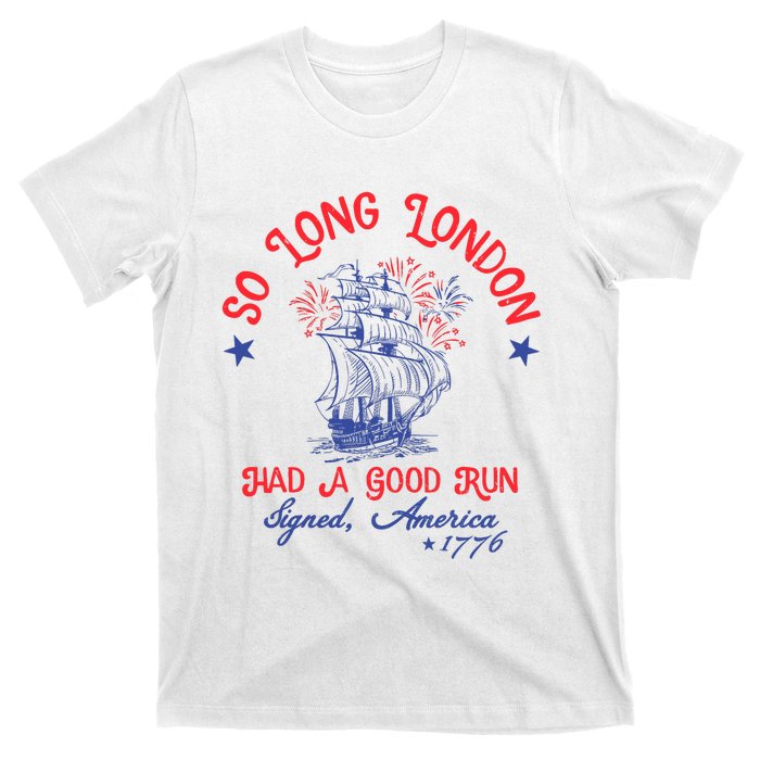 Ship 1776 So Long London Had A Good Run America 1776 T-Shirt