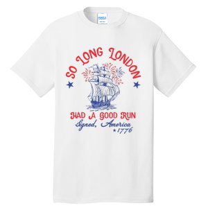 Ship 1776 So Long London Had A Good Run America 1776 Tall T-Shirt