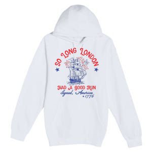 Ship 1776 So Long London Had A Good Run America 1776 Premium Pullover Hoodie