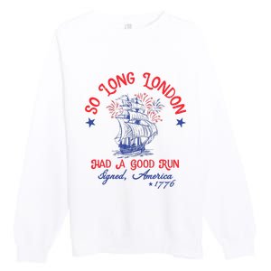 Ship 1776 So Long London Had A Good Run America 1776 Premium Crewneck Sweatshirt