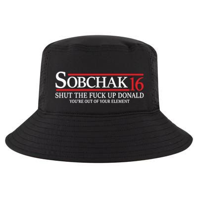 Sobchak 16 Shut The Fuck Up Donald YouRe Out Of Your Element Cool Comfort Performance Bucket Hat