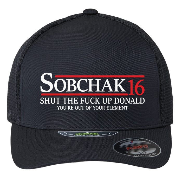 Sobchak 16 Shut The Fuck Up Donald YouRe Out Of Your Element Flexfit Unipanel Trucker Cap