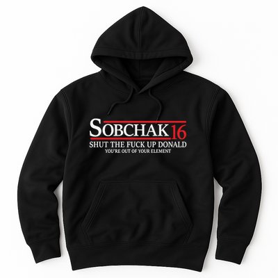 Sobchak 16 Shut The Fuck Up Donald YouRe Out Of Your Element Hoodie