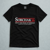 Sobchak 16 Shut The Fuck Up Donald YouRe Out Of Your Element T-Shirt