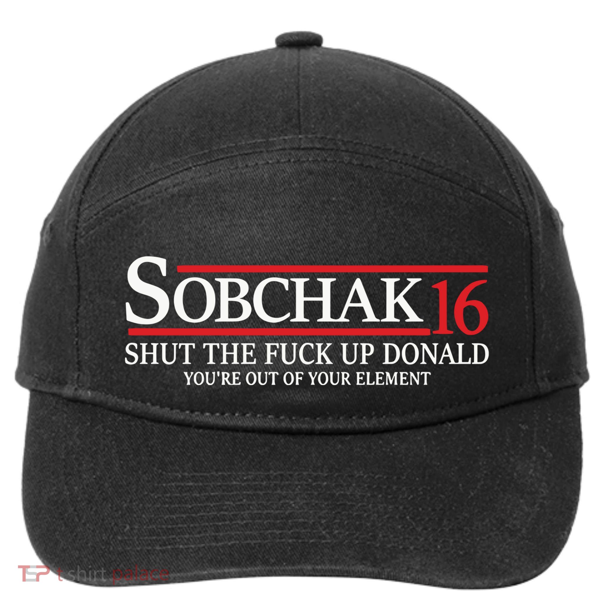 Sobchak 16 Shut The Fuck Up Donald YouRe Out Of Your Element 7-Panel Snapback Hat