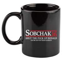 Sobchak 16 Shut The Fuck Up Donald YouRe Out Of Your Element 11oz C Handle Ceramic Mug