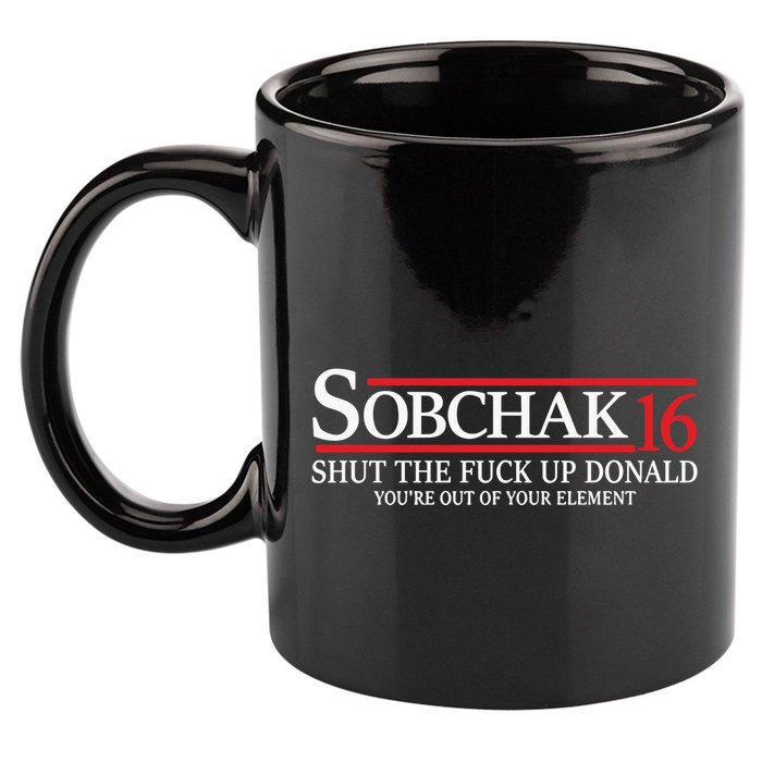 Sobchak 16 Shut The Fuck Up Donald YouRe Out Of Your Element 11oz C Handle Ceramic Mug