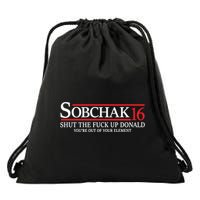 Sobchak 16 Shut The Fuck Up Donald YouRe Out Of Your Element Drawstring Bag