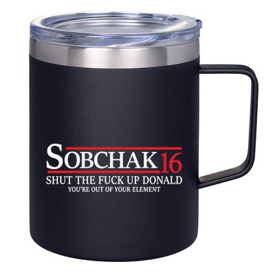 Sobchak 16 Shut The Fuck Up Donald YouRe Out Of Your Element 12oz Stainless Steel Coffee Mug