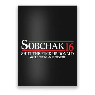 Sobchak 16 Shut The Fuck Up Donald YouRe Out Of Your Element Poster