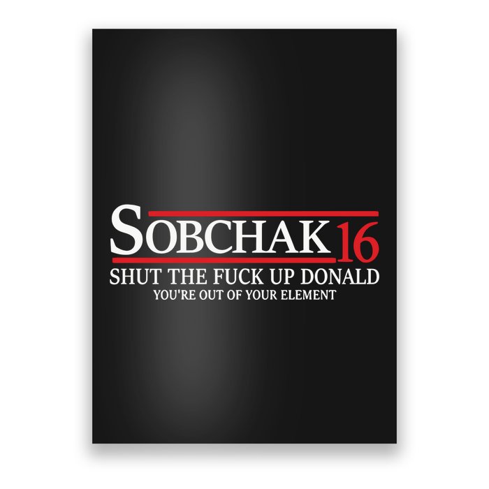 Sobchak 16 Shut The Fuck Up Donald YouRe Out Of Your Element Poster