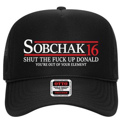 Sobchak 16 Shut The Fuck Up Donald YouRe Out Of Your Element Trucker Hat