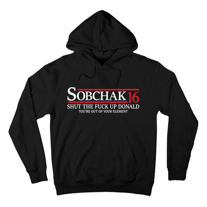 Sobchak 16 Shut The Fuck Up Donald YouRe Out Of Your Element Tall Hoodie