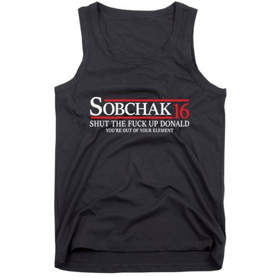 Sobchak 16 Shut The Fuck Up Donald YouRe Out Of Your Element Tank Top