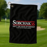 Sobchak 16 Shut The Fuck Up Donald YouRe Out Of Your Element Golf Towel