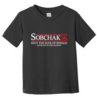 Sobchak 16 Shut The Fuck Up Donald YouRe Out Of Your Element Toddler T-Shirt