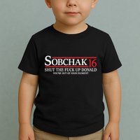 Sobchak 16 Shut The Fuck Up Donald YouRe Out Of Your Element Toddler T-Shirt