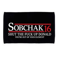 Sobchak 16 Shut The Fuck Up Donald YouRe Out Of Your Element Microfiber Hand Towel
