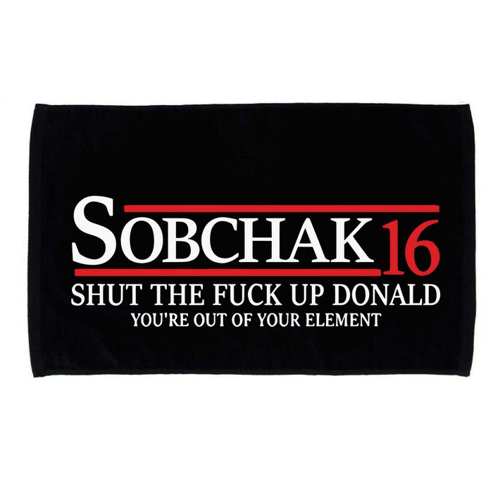 Sobchak 16 Shut The Fuck Up Donald YouRe Out Of Your Element Microfiber Hand Towel