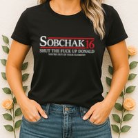 Sobchak 16 Shut The Fuck Up Donald YouRe Out Of Your Element Womens T-Shirt