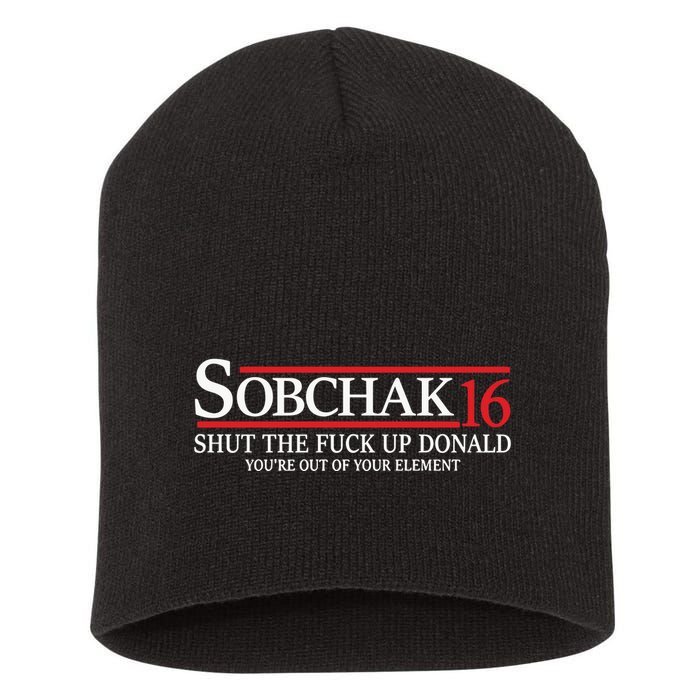Sobchak 16 Shut The Fuck Up Donald YouRe Out Of Your Element Short Acrylic Beanie