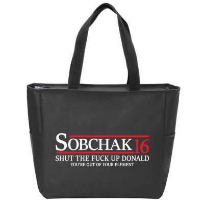 Sobchak 16 Shut The Fuck Up Donald YouRe Out Of Your Element Zip Tote Bag