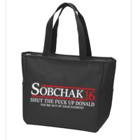 Sobchak 16 Shut The Fuck Up Donald YouRe Out Of Your Element Zip Tote Bag
