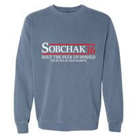 Sobchak 16 Shut The Fuck Up Donald YouRe Out Of Your Element Garment-Dyed Sweatshirt
