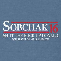 Sobchak 16 Shut The Fuck Up Donald YouRe Out Of Your Element Garment-Dyed Sweatshirt