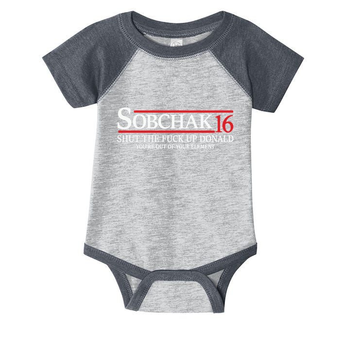 Sobchak 16 Shut The Fuck Up Donald YouRe Out Of Your Element Infant Baby Jersey Bodysuit