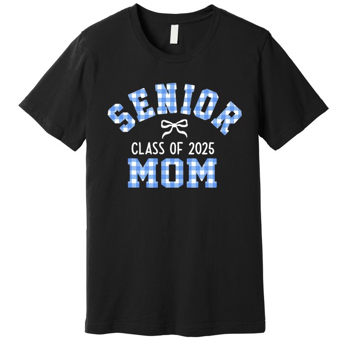 Senior 2025 Class Of 2025 Senior Mom Bow Back To School Premium T-Shirt