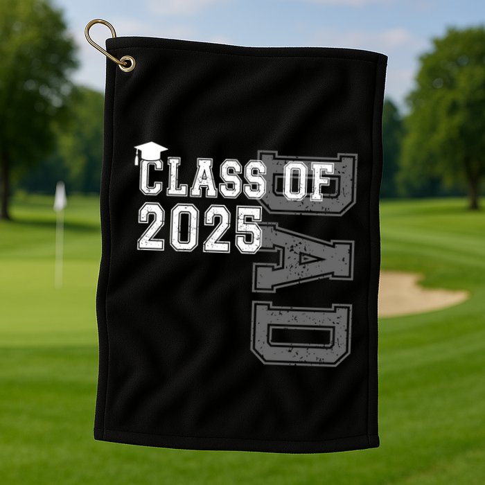 Senior 2025 Class Grad Proud Dad Class Of 2025 Meaningful Gift Golf Towel
