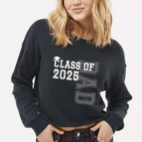 Senior 2025 Class Grad Proud Dad Class Of 2025 Meaningful Gift Cropped Pullover Crew
