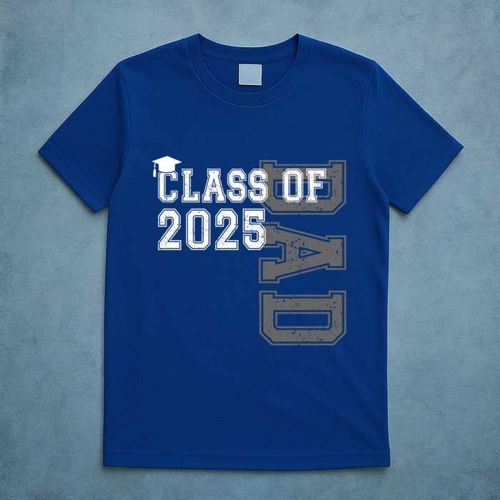 Senior 2025 Class Grad Proud Dad Class Of 2025 Meaningful Gift T-Shirt