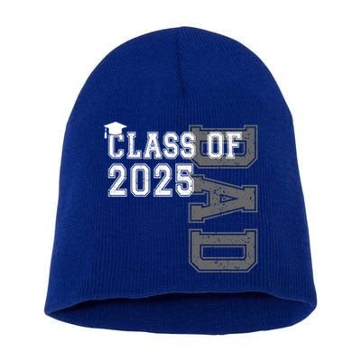 Senior 2025 Class Grad Proud Dad Class Of 2025 Meaningful Gift Short Acrylic Beanie