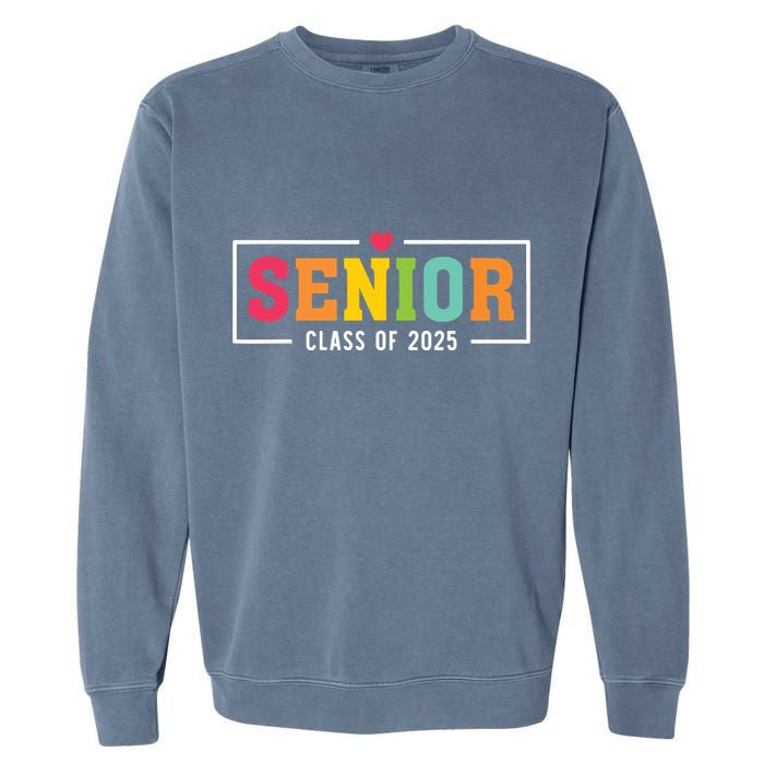 Senior 2025 Class Of 2025 For College High School Senior Garment-Dyed Sweatshirt