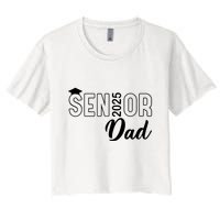 Senior 2025 Dad Class Of 2025 Father Women's Crop Top Tee