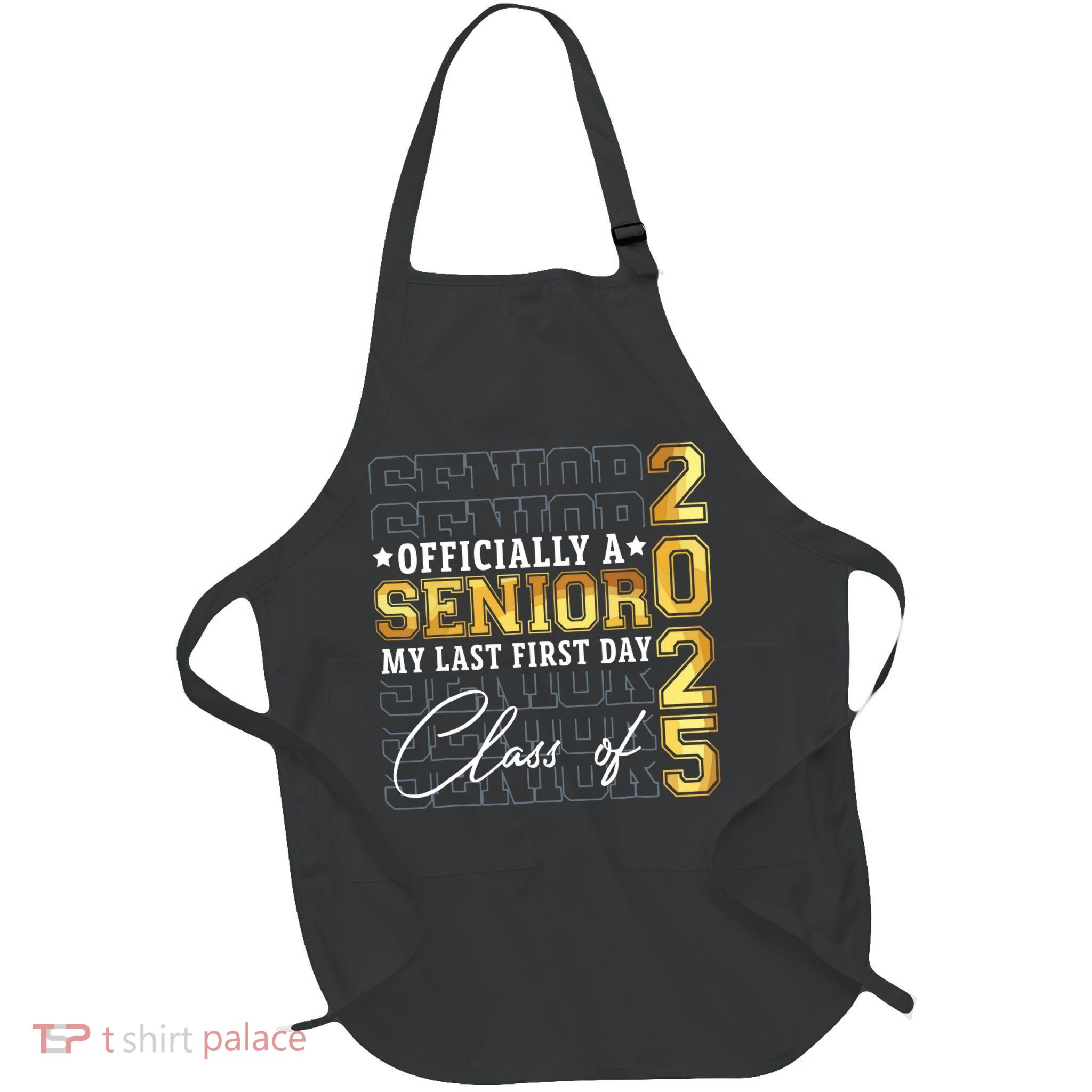 Senior 2025 Graduation My Last First Day Of Class Of 2025 Apron