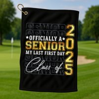 Senior 2025 Graduation My Last First Day Of Class Of 2025 Golf Towel