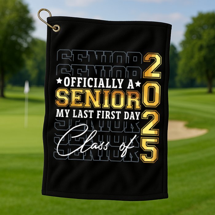 Senior 2025 Graduation My Last First Day Of Class Of 2025 Golf Towel