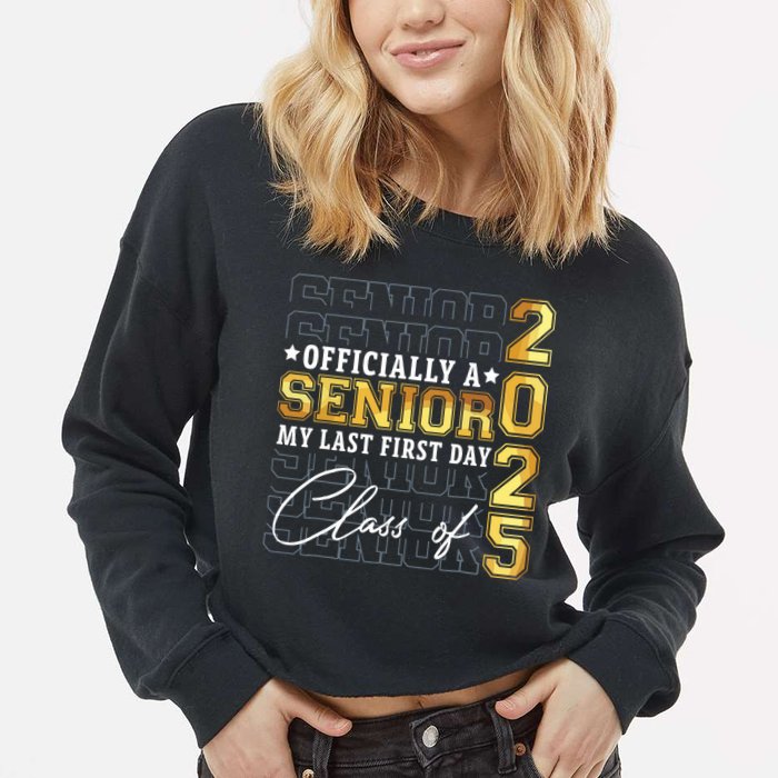 Senior 2025 Graduation My Last First Day Of Class Of 2025 Cropped Pullover Crew