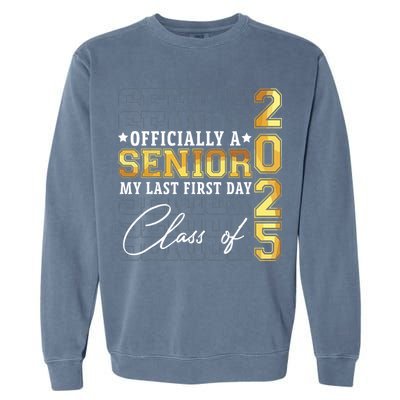 Senior 2025 Graduation My Last First Day Of Class Of 2025 Garment-Dyed Sweatshirt